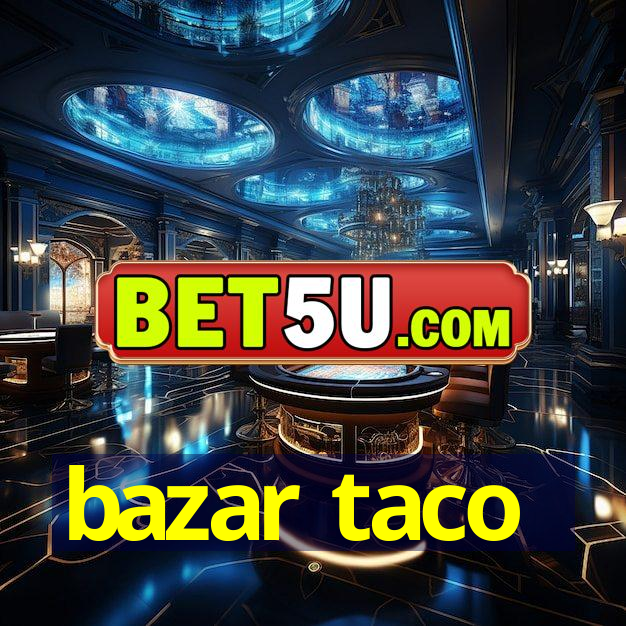 bazar taco